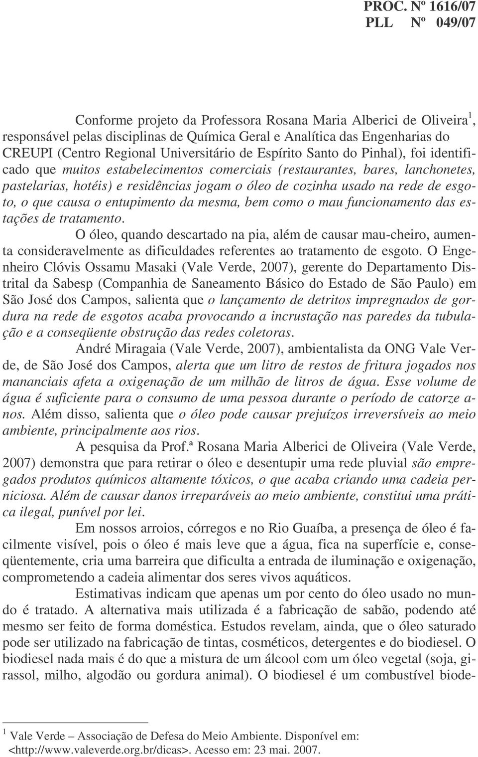 causa o entupimento da mesma, bem como o mau funcionamento das estações de tratamento.