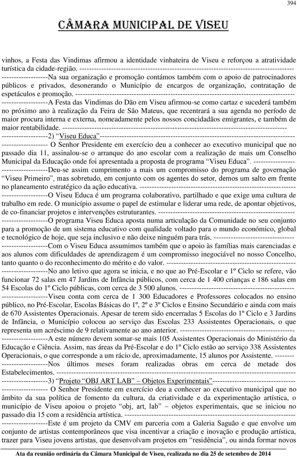 privados, desonerando o Município de encargos de organização, contratação de espetáculos e promoção.