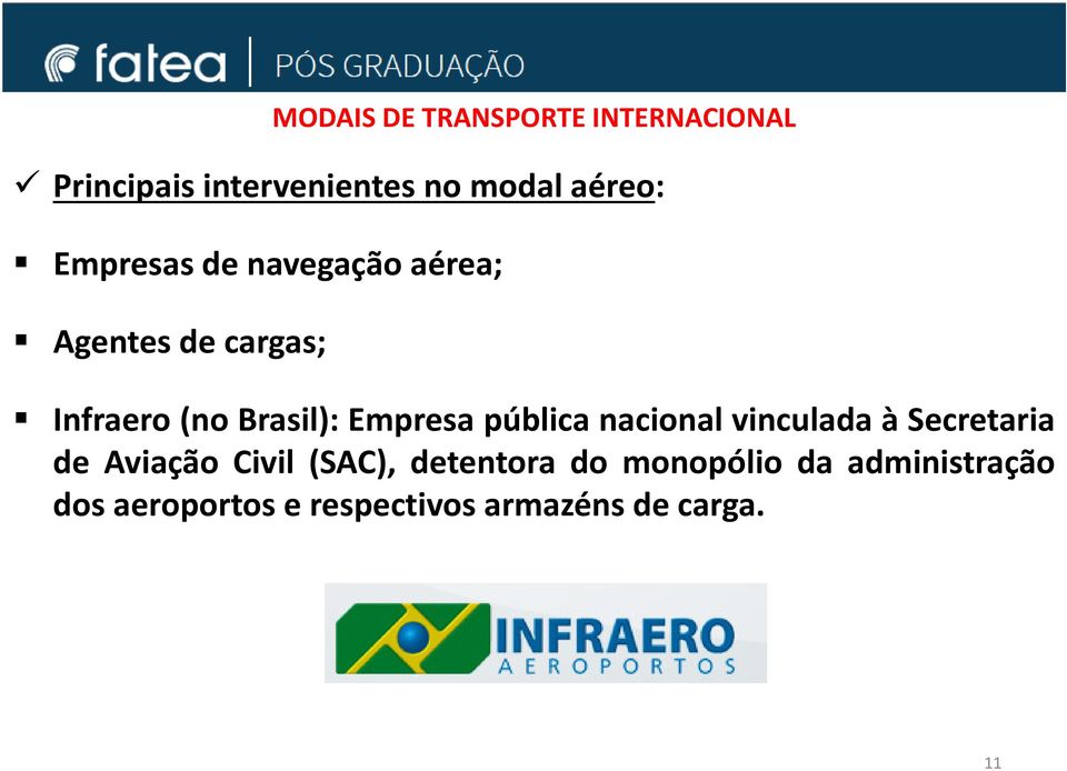 Empresa pública nacional vinculada à Secretaria de Aviação Civil (SAC),