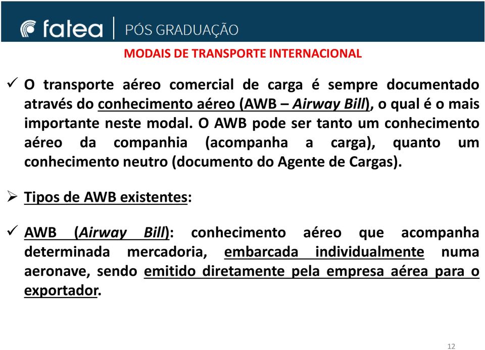 O AWB pode ser tanto um conhecimento aéreo da companhia (acompanha a carga), quanto um conhecimento neutro(documento do Agente de