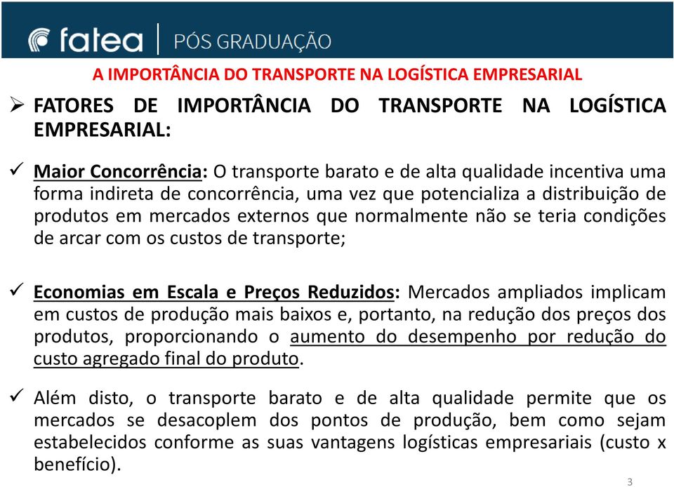 Preços Reduzidos: Mercados ampliados implicam em custos de produção mais baixos e, portanto, na redução dos preços dos produtos, proporcionando o aumento do desempenho por redução do custo agregado