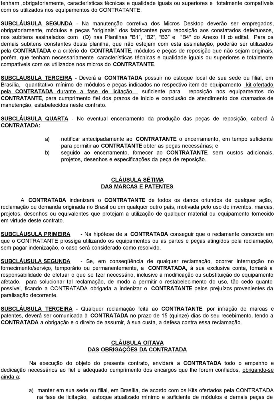 subitens assinalados com (O) nas Planilhas "B1, B2, B3 e "B4" do Anexo III do edital.