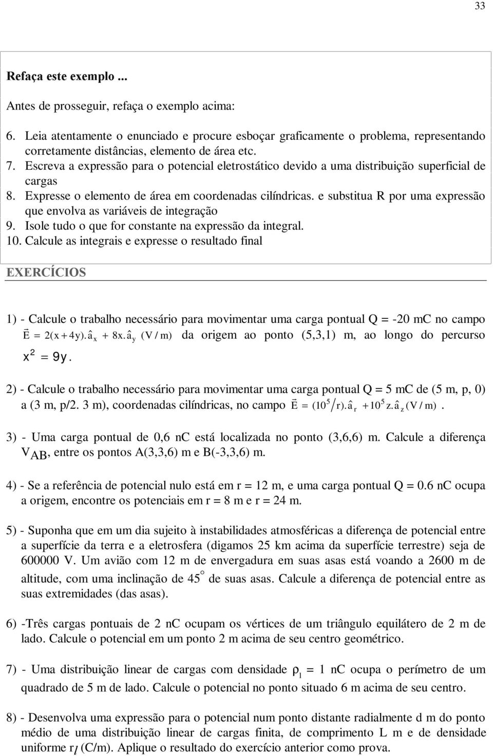 e substitua po uma epessão que envolva as vaiáveis de integação 9. Isole tudo o que fo constante na epessão da integal.