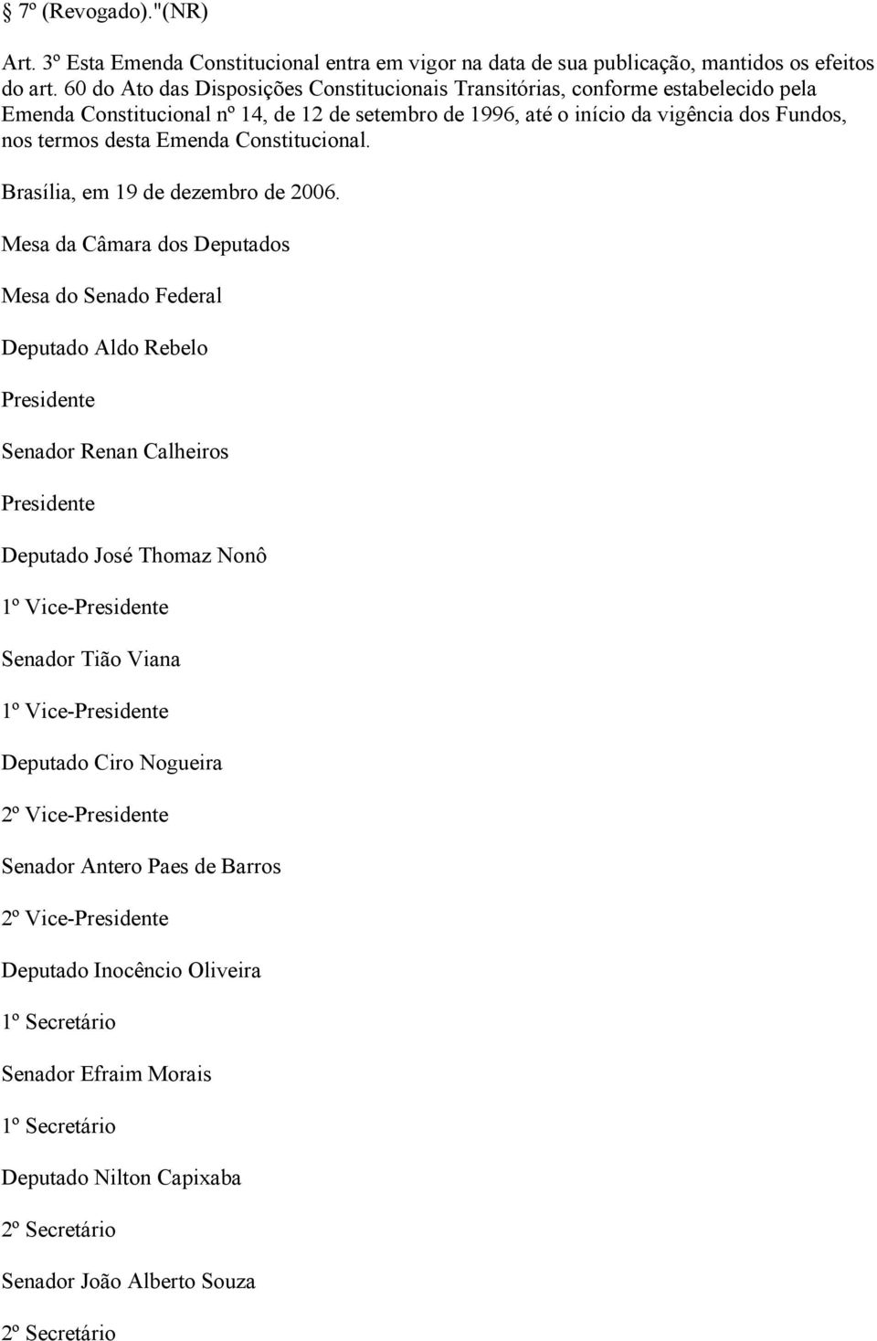 Constitucional. Brasília, em 19 de dezembro de 2006.
