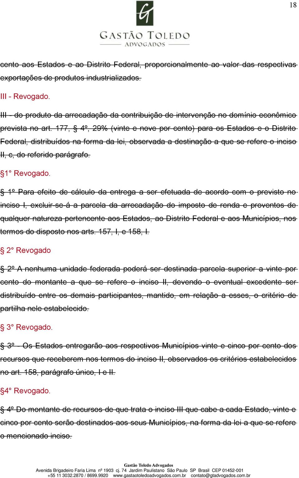 177, 4º, 29% (vinte e nove por cento) para os Estados e o Distrito Federal, distribuídos na forma da lei, observada a destinação a que se refere o inciso II, c, do referido parágrafo. 1 Revogado.