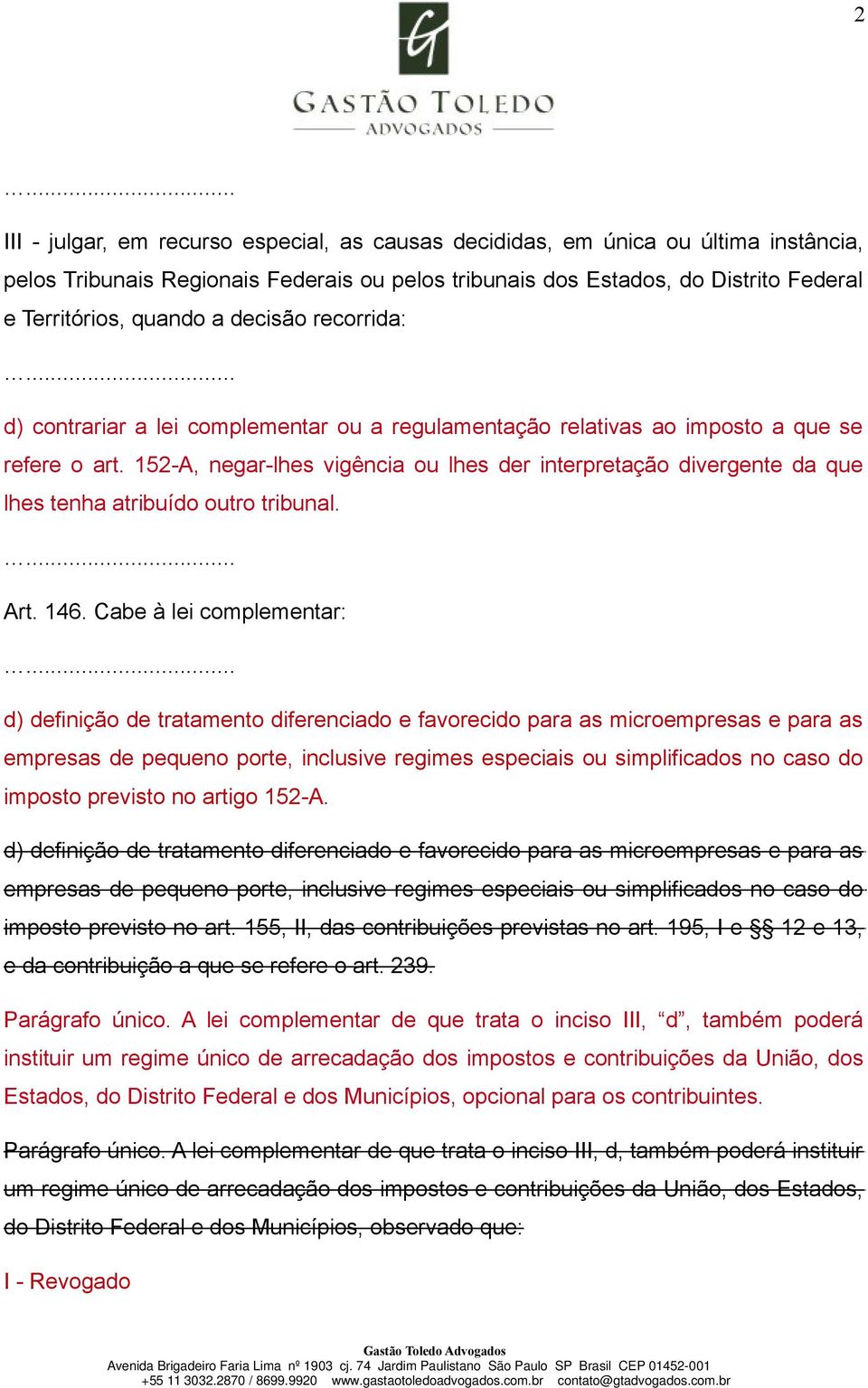 152-A, negar-lhes vigência ou lhes der interpretação divergente da que lhes tenha atribuído outro tribunal. Art. 146.