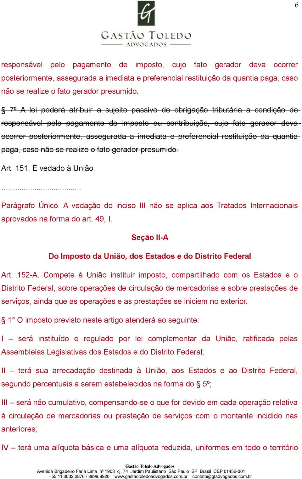 imediata e preferencial restituição da quantia paga, caso não se realize o fato gerador presumido. Art. 151. É vedado à União: Parágrafo Único.