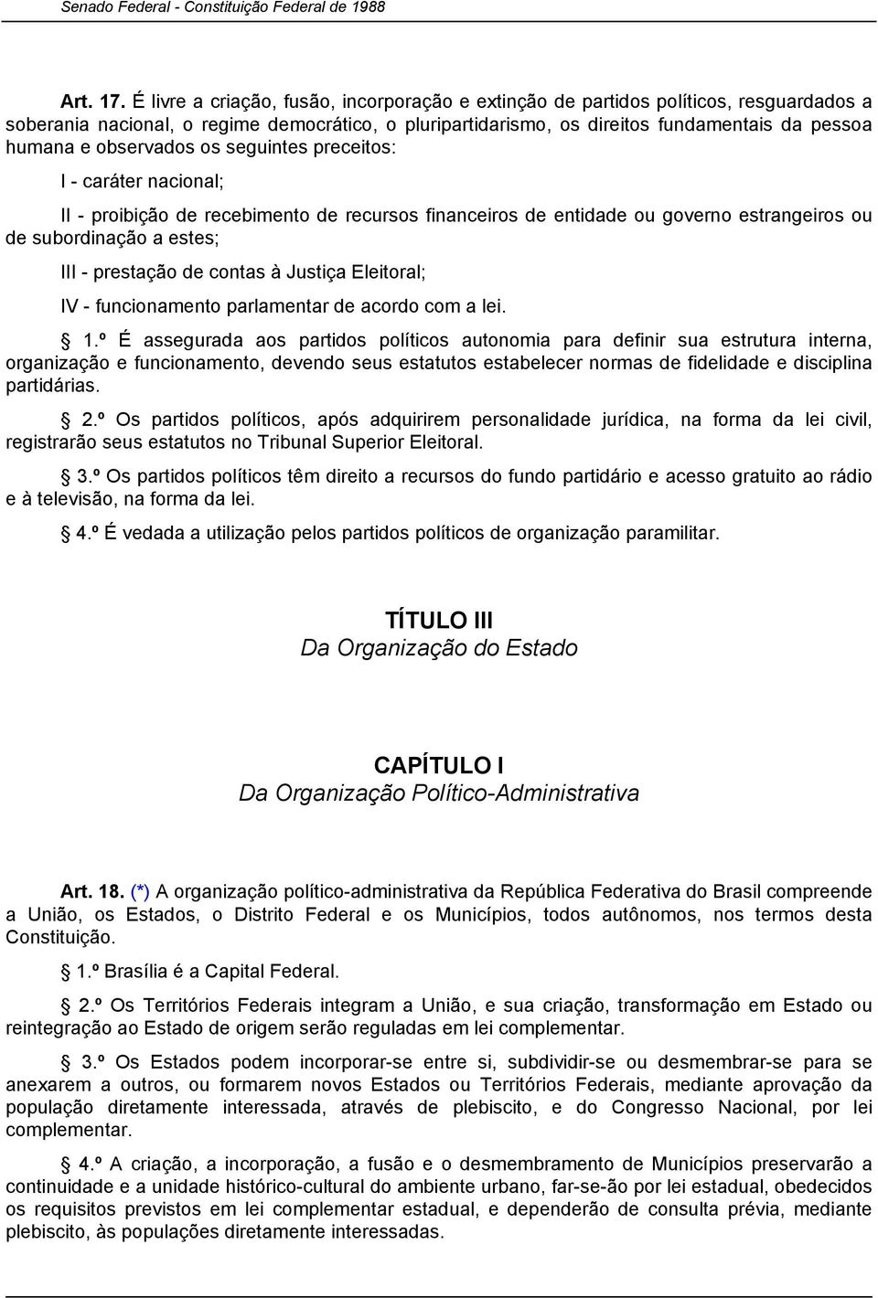 observados os seguintes preceitos: I - caráter nacional; II - proibição de recebimento de recursos financeiros de entidade ou governo estrangeiros ou de subordinação a estes; III - prestação de