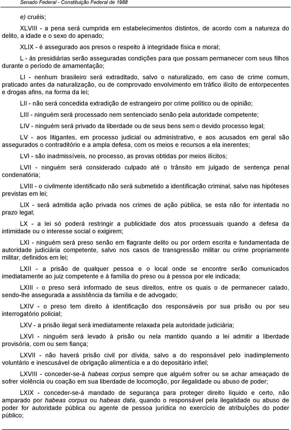 caso de crime comum, praticado antes da naturalização, ou de comprovado envolvimento em tráfico ilícito de entorpecentes e drogas afins, na forma da lei; LII - não será concedida extradição de