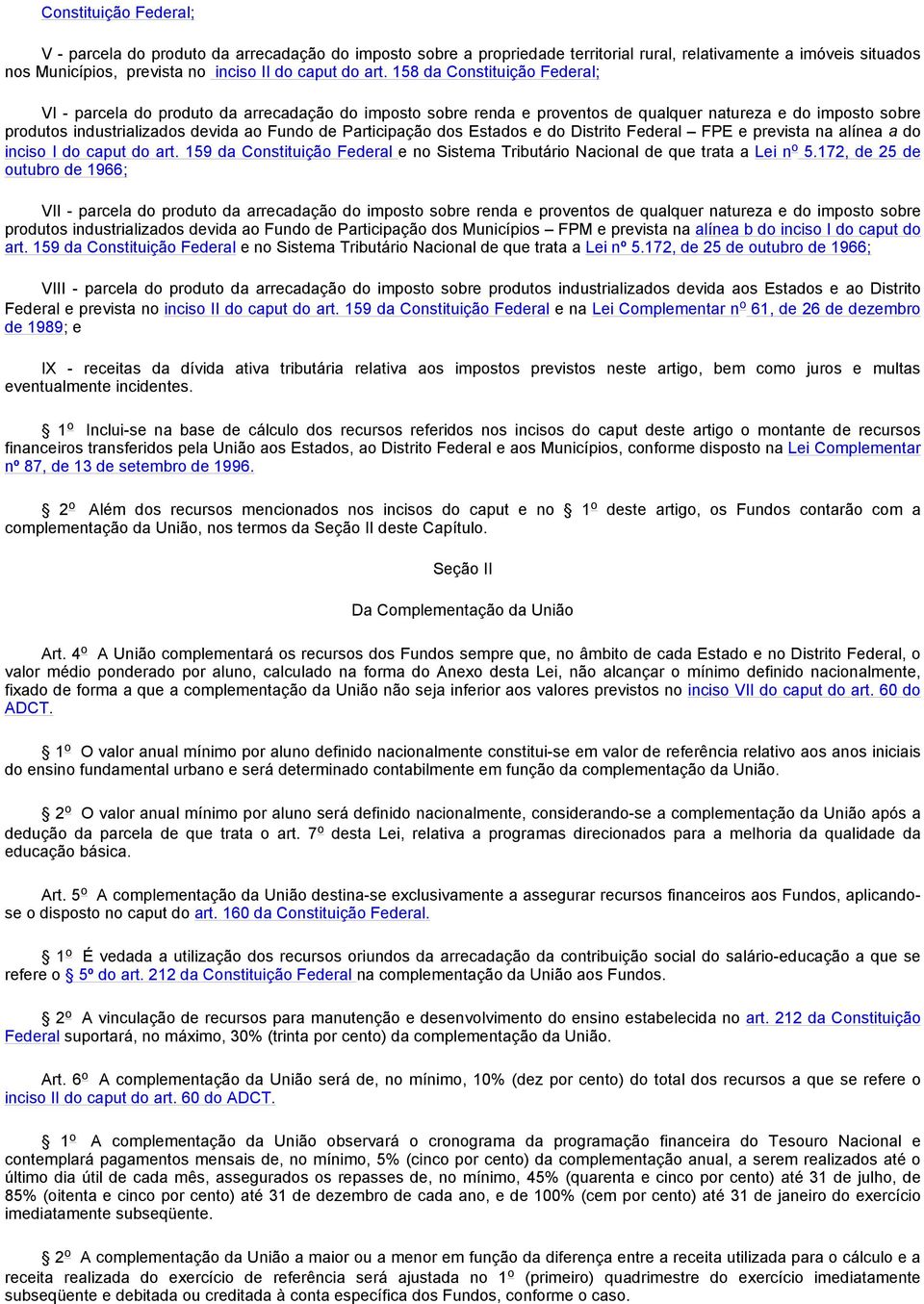 Participação dos Estados e do Distrito Federal FPE e prevista na alínea a do inciso I do caput do art. 159 da Constituição Federal e no Sistema Tributário Nacional de que trata a Lei n o 5.