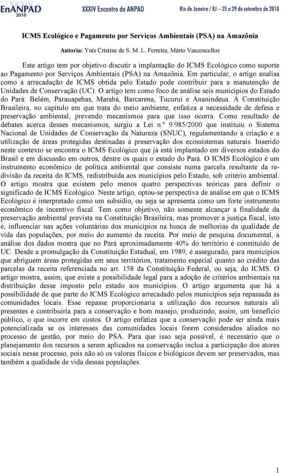 Em particular, o artigo analisa como a arrecadação de ICMS obtida pelo Estado pode contribuir para a manutenção de Unidades de Conservação (UC).