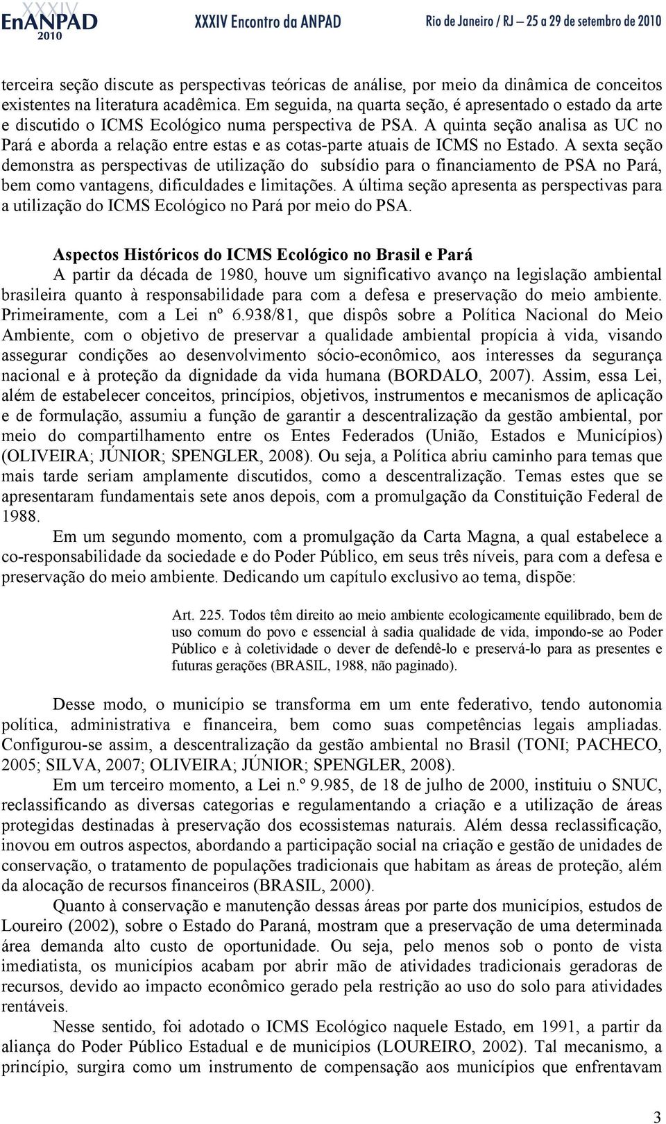 A quinta seção analisa as UC no Pará e aborda a relação entre estas e as cotas-parte atuais de ICMS no Estado.