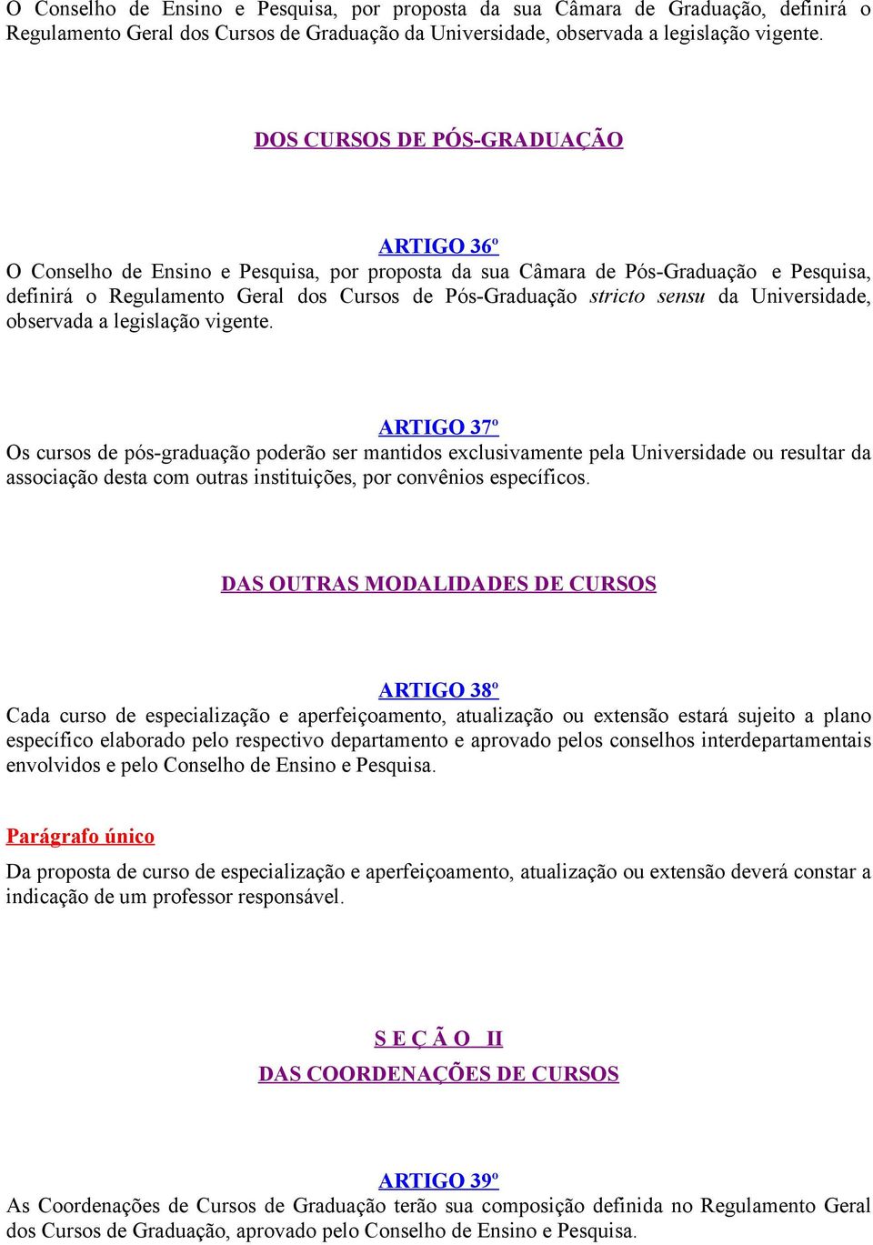 da Universidade, observada a legislação vigente.