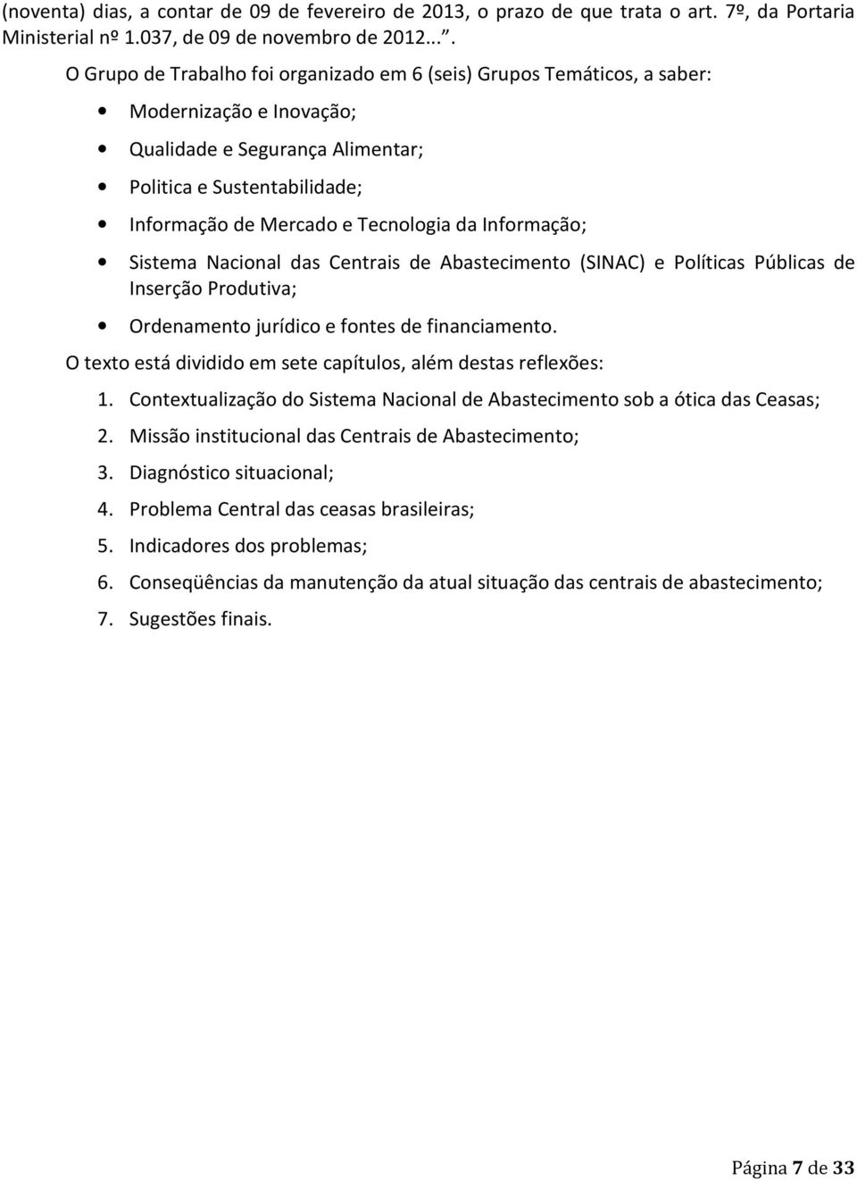 da Informação; Sistema Nacional das Centrais de Abastecimento (SINAC) e Políticas Públicas de Inserção Produtiva; Ordenamento jurídico e fontes de financiamento.