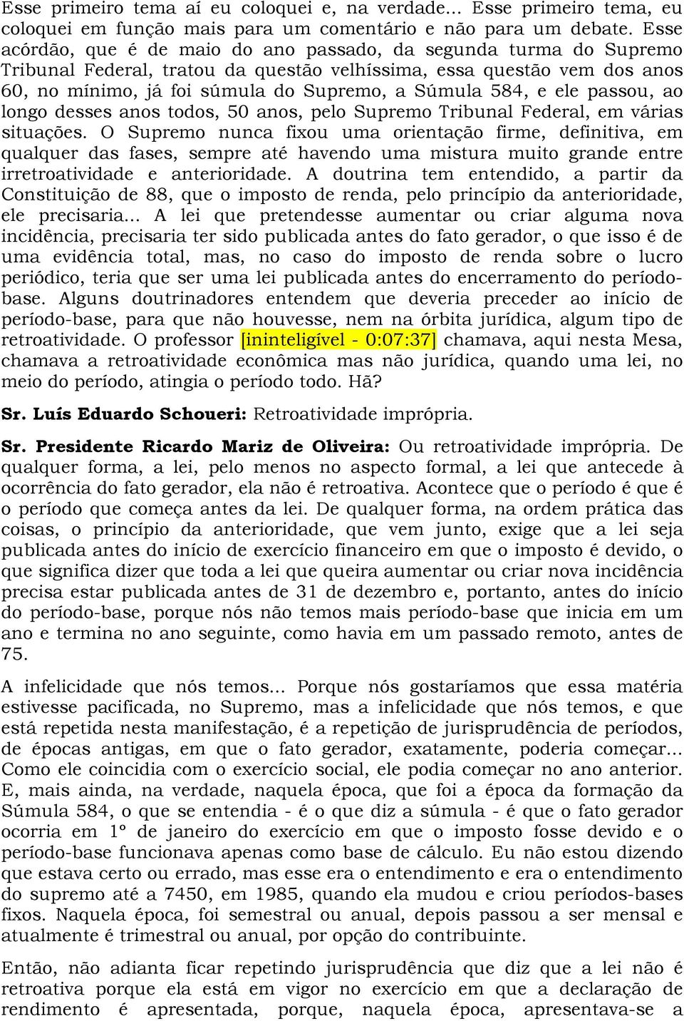 584, e ele passou, ao longo desses anos todos, 50 anos, pelo Supremo Tribunal Federal, em várias situações.