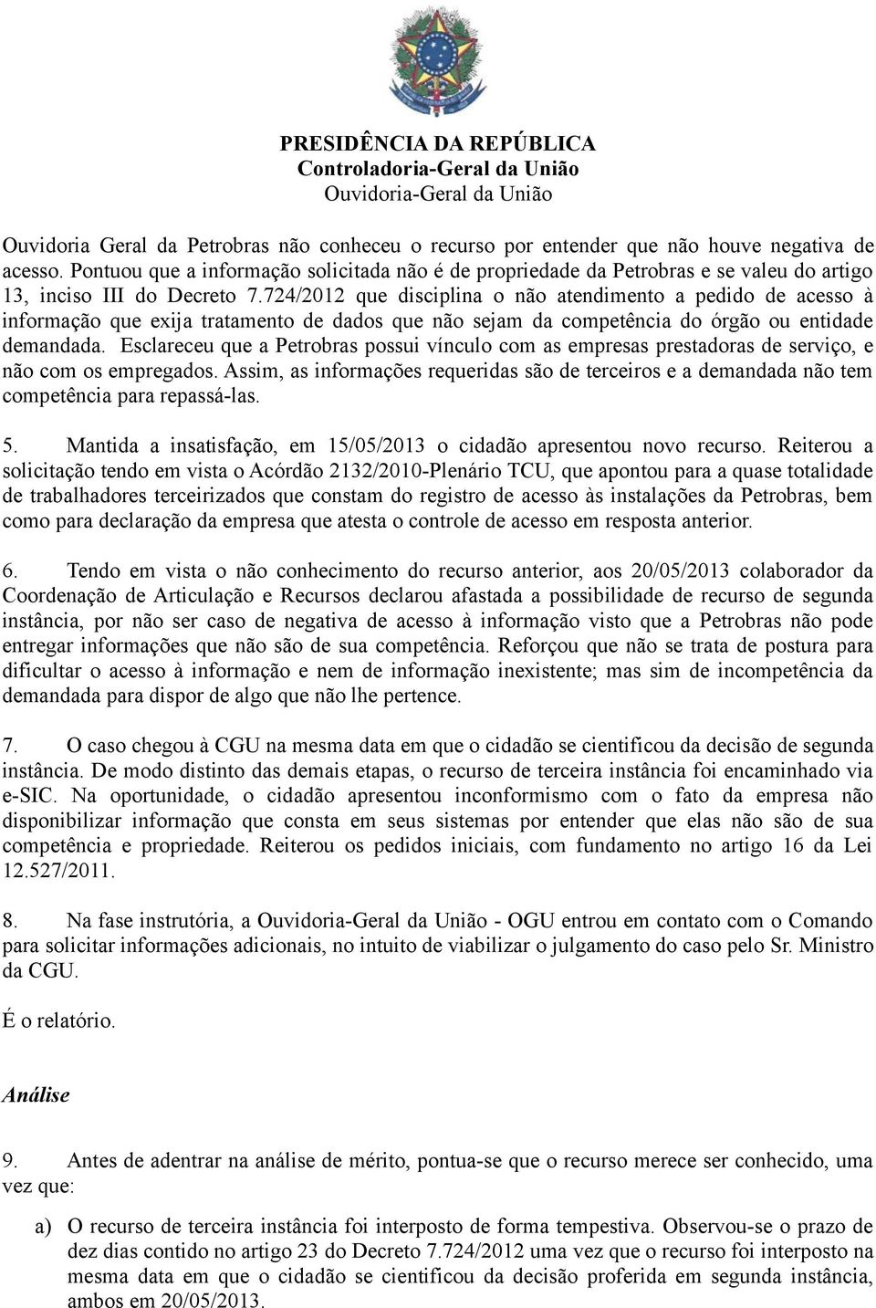 724/2012 que disciplina o não atendimento a pedido de acesso à informação que exija tratamento de dados que não sejam da competência do órgão ou entidade demandada.