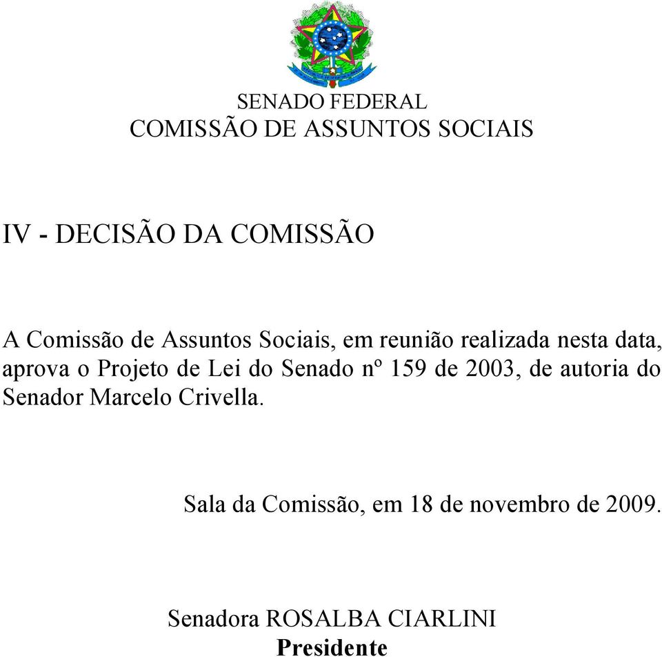 Projeto de Lei do Senado nº 159 de 2003, de autoria do Senador Marcelo