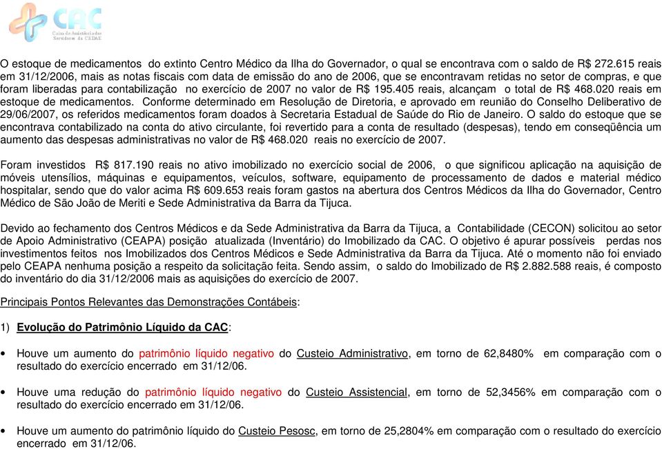 valor de R$ 195.405 reais, alcançam o total de R$ 468.020 reais em estoque de medicamentos.