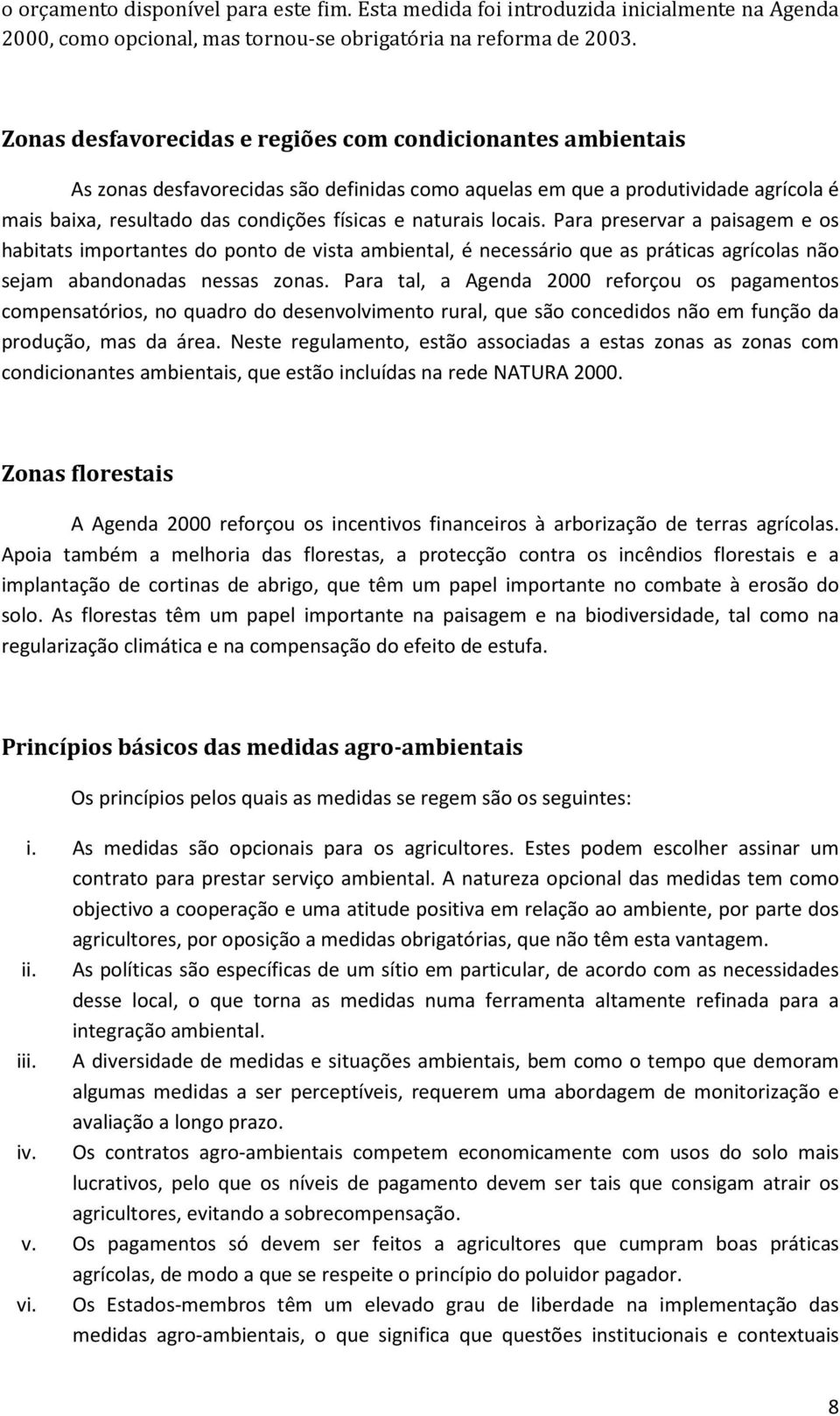 naturais locais. Para preservar a paisagem e os habitats importantes do ponto de vista ambiental, é necessário que as práticas agrícolas não sejam abandonadas nessas zonas.