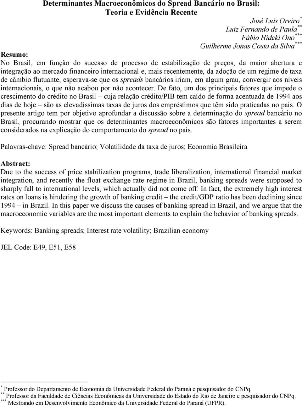 flutuante, esperava-se que os spreads bancários iriam, em algum grau, convergir aos níveis internacionais, o que não acabou por não acontecer.