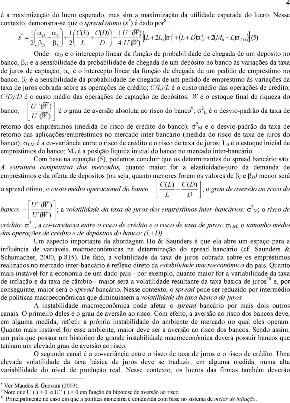 intercepto linear da função de probabilidade de chegada de um depósito no banco, β D é a sensibilidade da probabilidade de chegada de um depósito no banco às variações da taxa de juros de captação, α