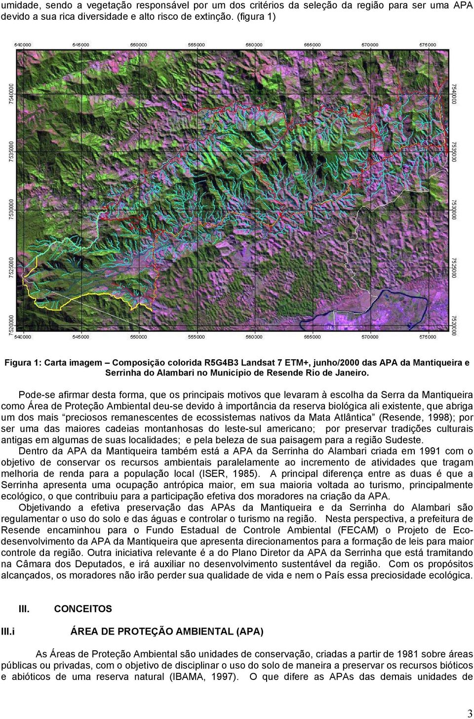 Pode-se afirmar desta forma, que os principais motivos que levaram à escolha da Serra da Mantiqueira como Área de Proteção Ambiental deu-se devido à importância da reserva biológica ali existente,