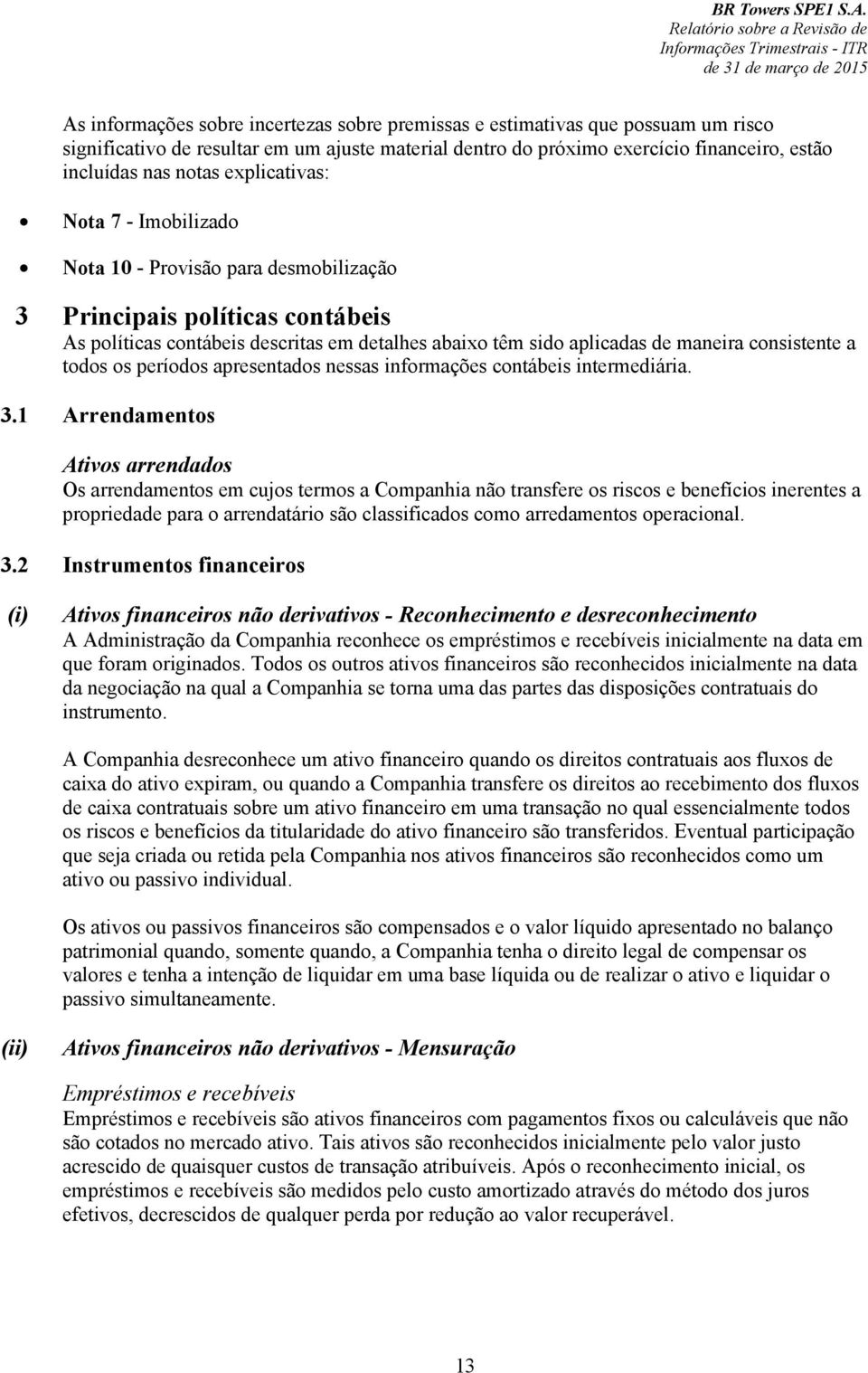 consistente a todos os períodos apresentados nessas informações contábeis intermediária. 3.