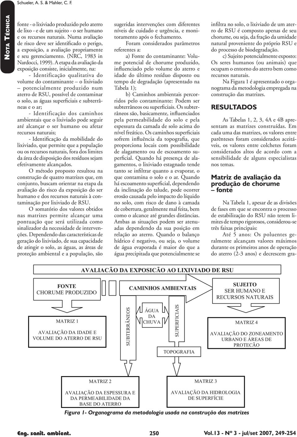 A etapa da avaliação da exposição consiste, inicialmente, na: - Identificação qualitativa do volume do contaminante o lixiviado potencialmente produzido num aterro de RSU, possível de contaminar o