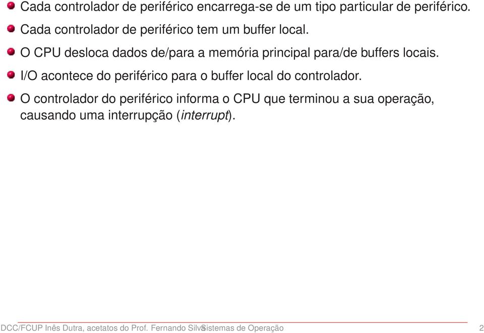 O CPU desloca dados de/para a memória principal para/de buffers locais.