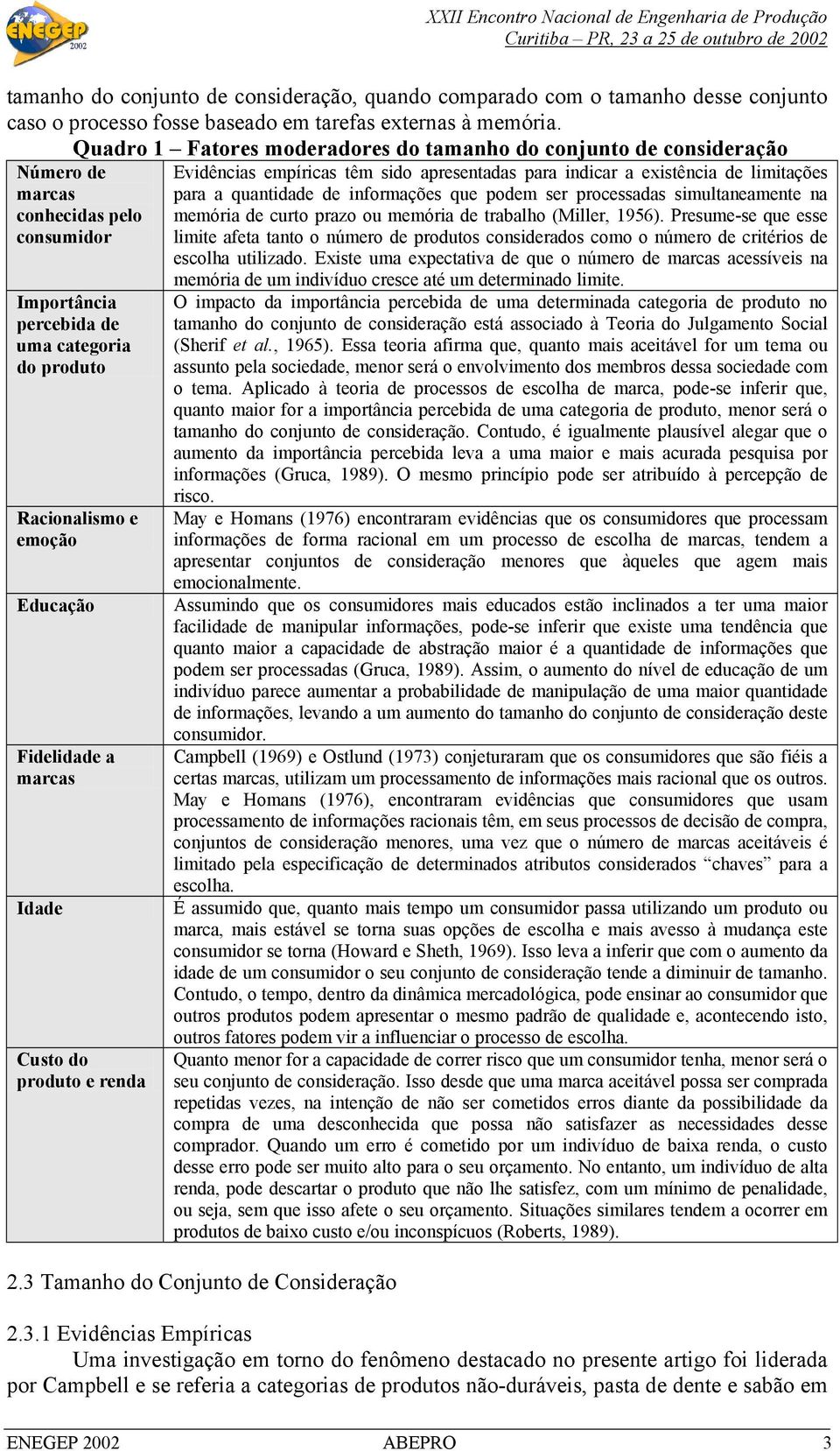 Fidelidade a marcas Idade Custo do produto e renda Evidências empíricas têm sido apresentadas para indicar a existência de limitações para a quantidade de informações que podem ser processadas