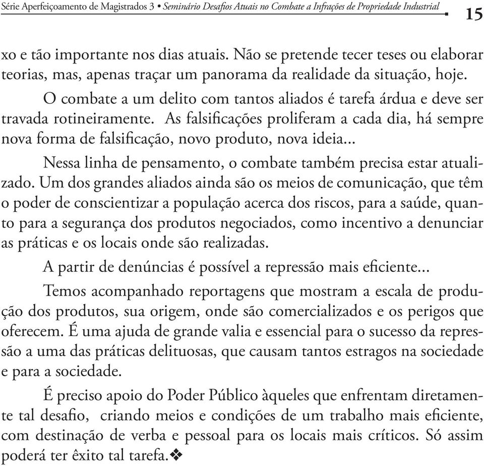 .. Nessa linha de pensamento, o combate também precisa estar atualizado.