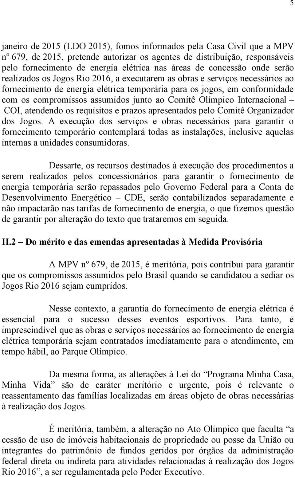 assumidos junto ao Comitê Olímpico Internacional COI, atendendo os requisitos e prazos apresentados pelo Comitê Organizador dos Jogos.