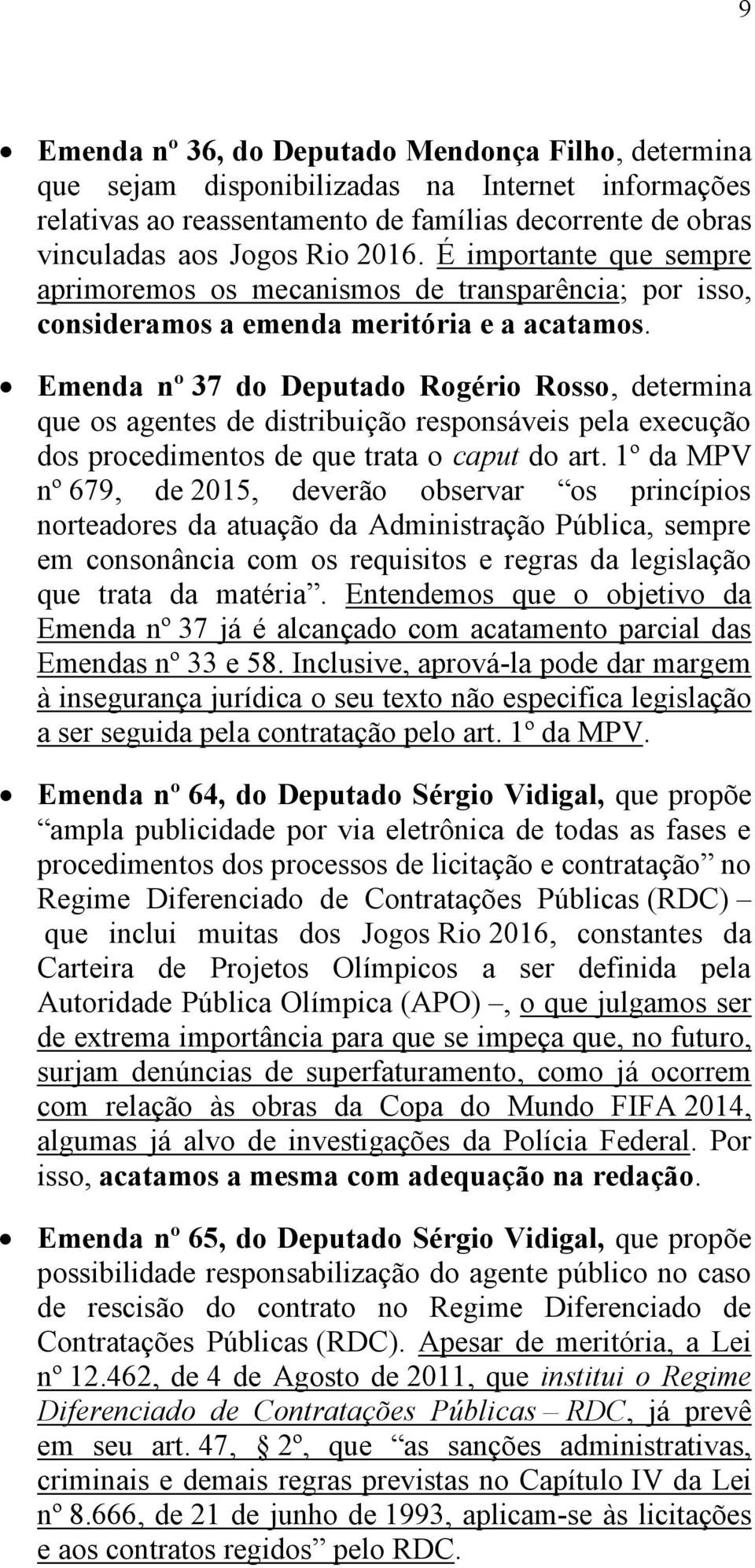 Emenda nº 37 do Deputado Rogério Rosso, determina que os agentes de distribuição responsáveis pela execução dos procedimentos de que trata o caput do art.