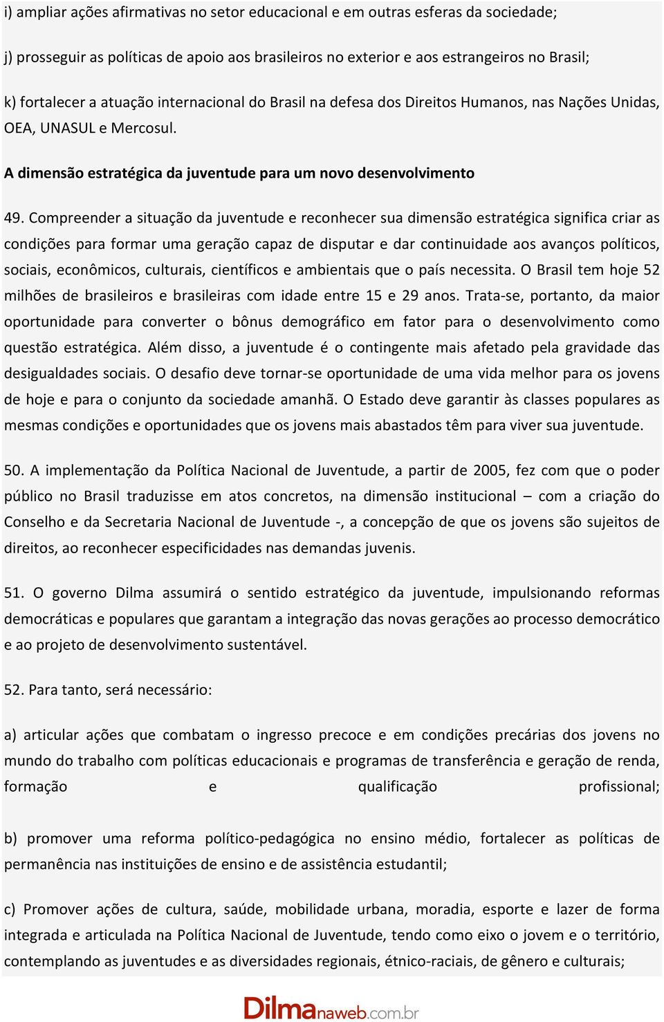 Compreender a situação da juventude e reconhecer sua dimensão estratégica significa criar as condições para formar uma geração capaz de disputar e dar continuidade aos avanços políticos, sociais,