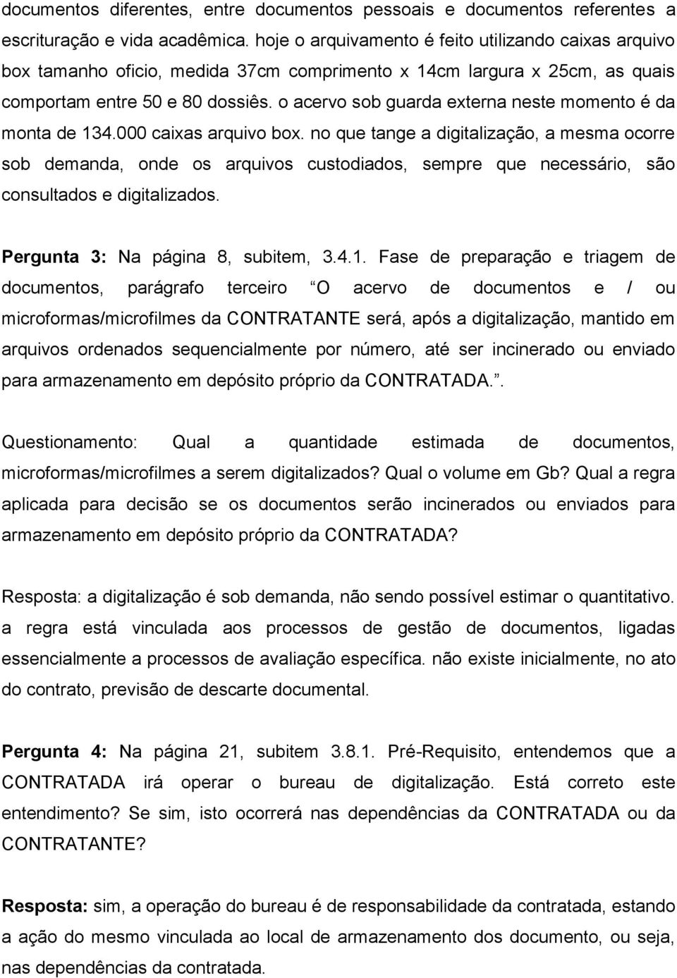 o acervo sob guarda externa neste momento é da monta de 134.000 caixas arquivo box.