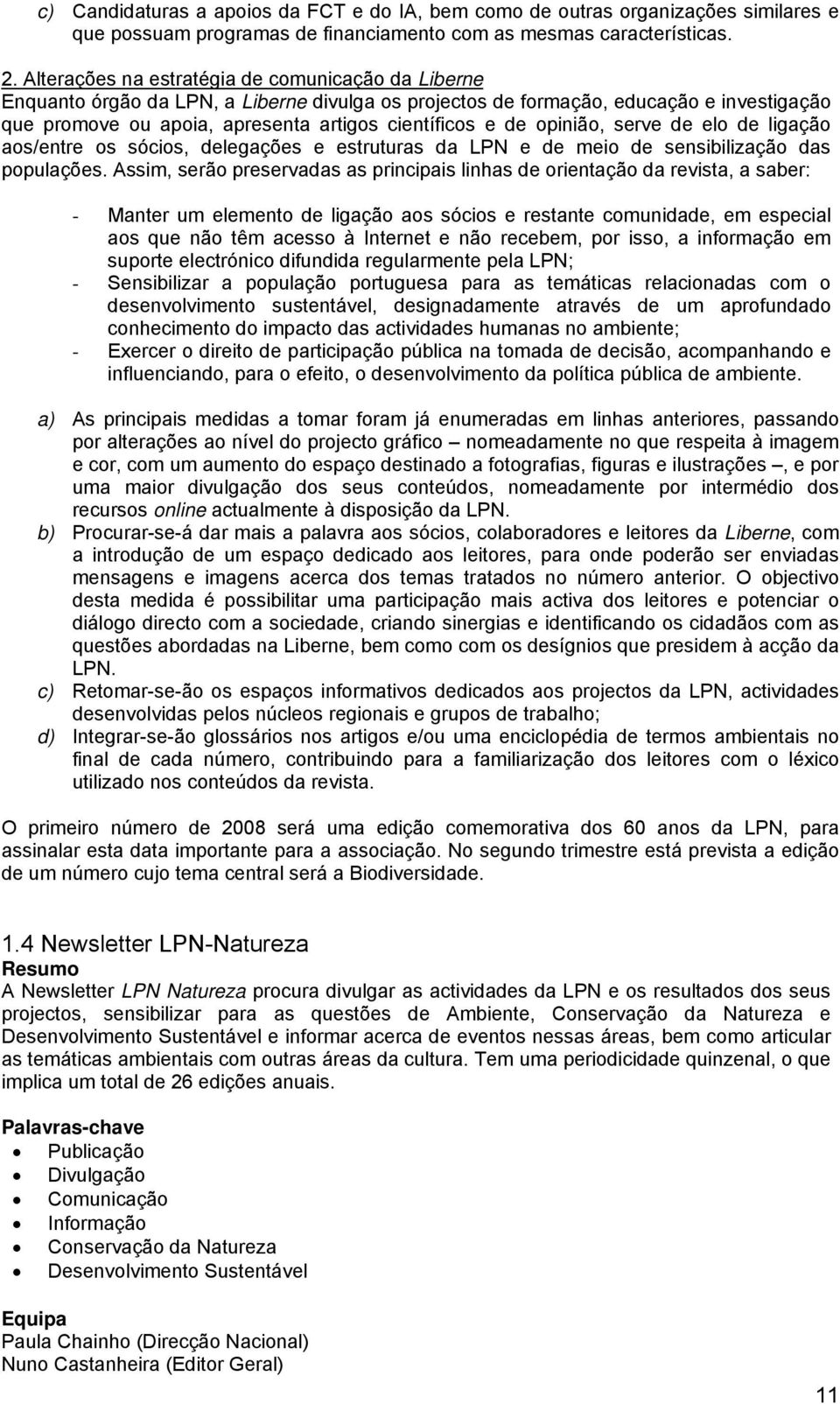 opinião, serve de elo de ligação aos/entre os sócios, delegações e estruturas da LPN e de meio de sensibilização das populações.