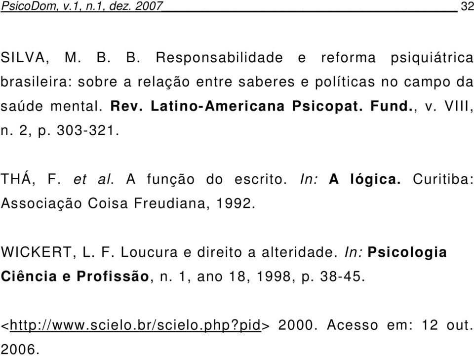 Latino-Americana Psicopat. Fund., v. VIII, n. 2, p. 303-321. THÁ, F. et al. A função do escrito. In: A lógica.
