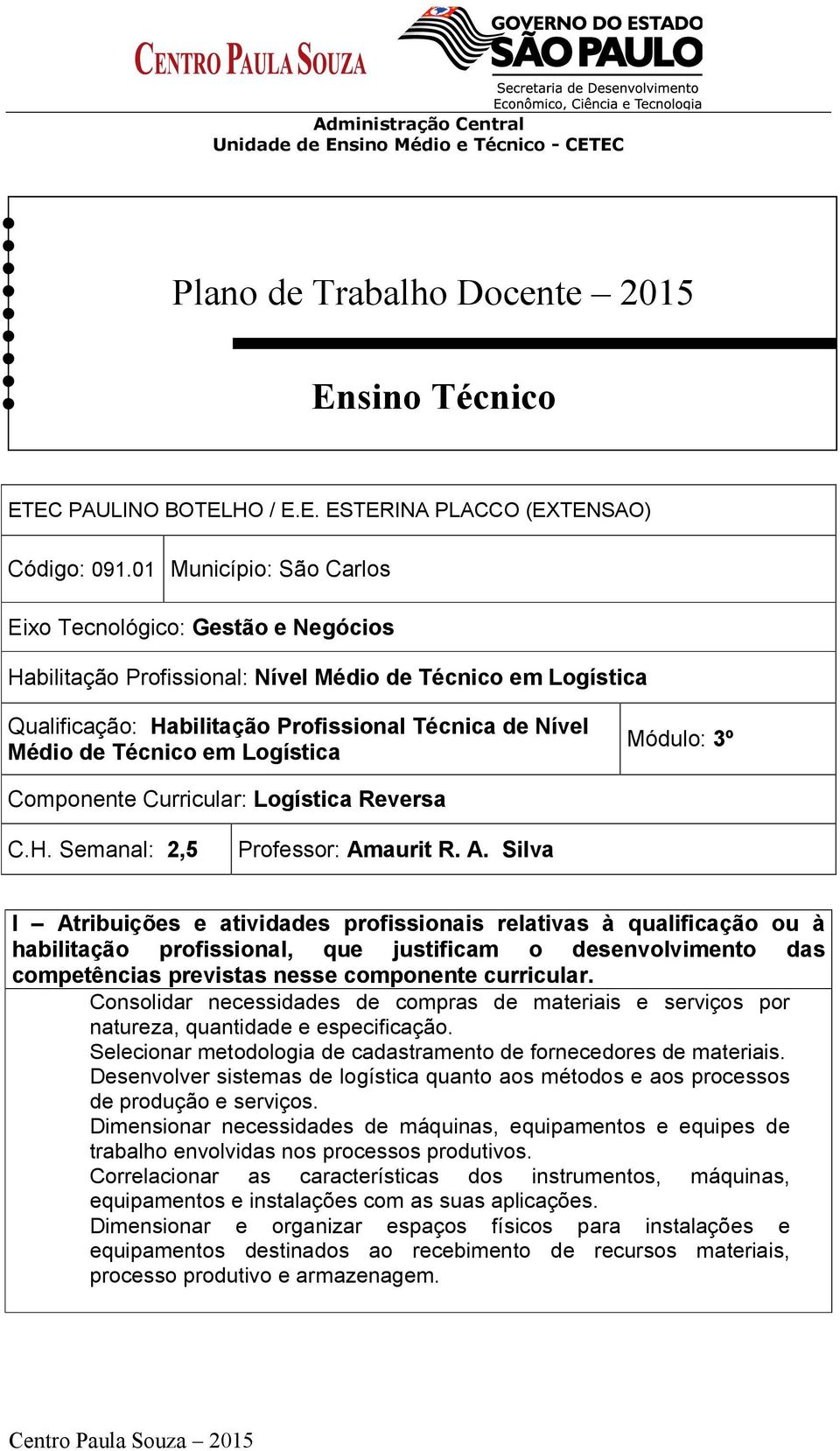 Logística Módulo: 3º Componente Curricular: Logística Reversa C.H. Semanal: 2,5 Professor: Am