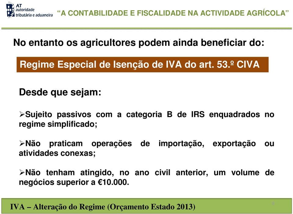 Não praticam operações de importação, exportação ou atividades conexas; Não tenham atingido, no ano