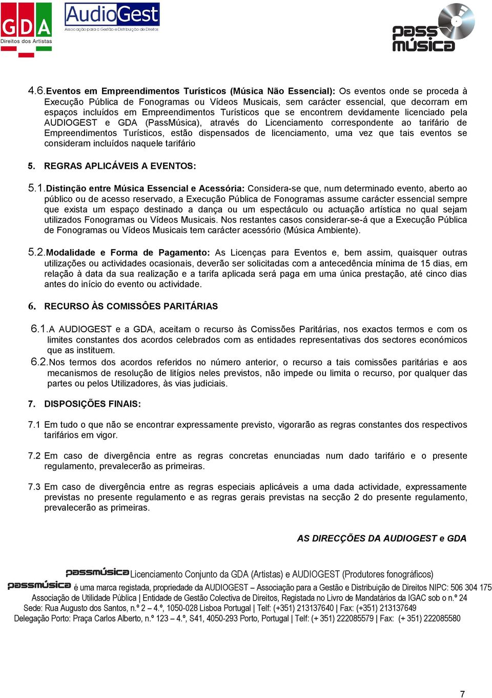 estão dispensados de licenciamento, uma vez que tais eventos se consideram incluídos naquele tarifário 5. REGRAS APLICÁVEIS A EVENTOS: 5.1.