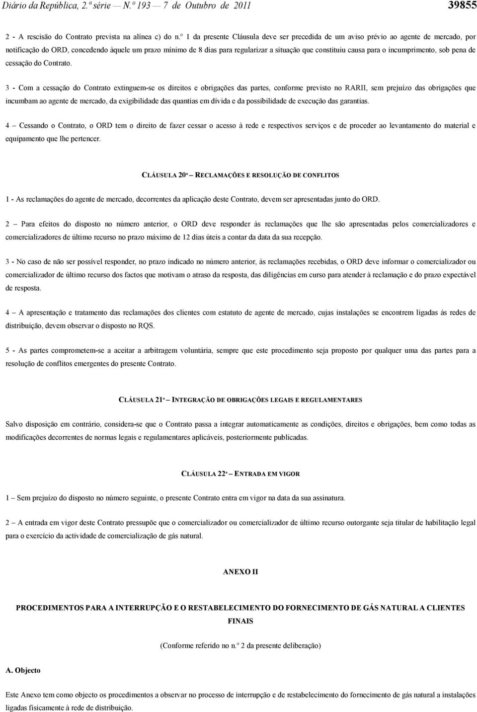 causa para o incumprimento, sob pena de cessação do Contrato.