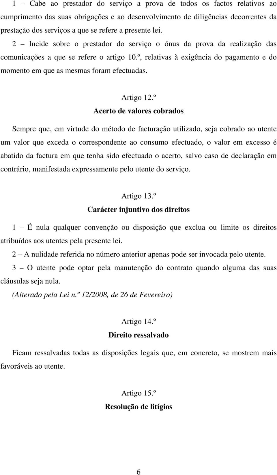 º, relativas à exigência do pagamento e do momento em que as mesmas foram efectuadas. Artigo 12.