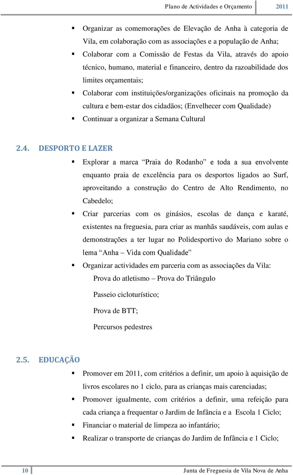 Qualidade) Continuar a organizar a Semana Cultural 2.4.