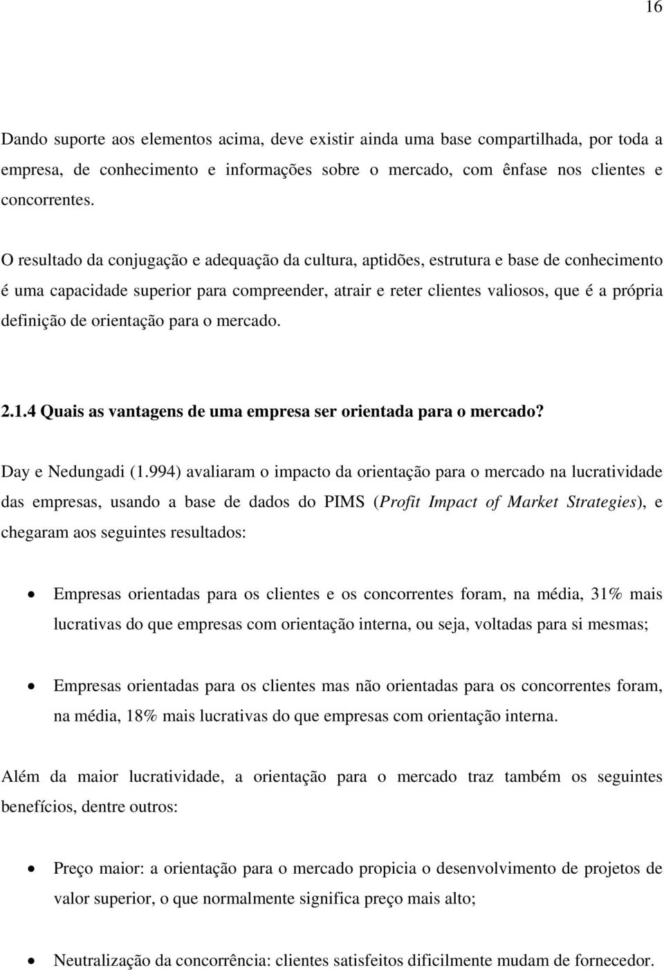 orientação para o mercado. 2.1.4 Quais as vantagens de uma empresa ser orientada para o mercado? Day e Nedungadi (1.