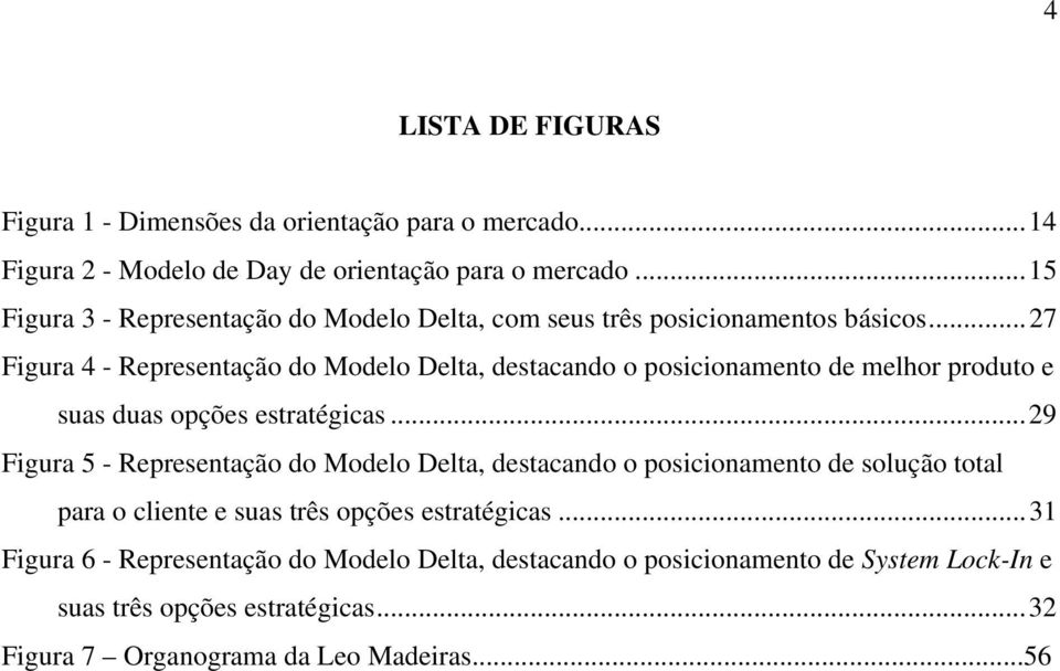 ..27 Figura 4 - Representação do Modelo Delta, destacando o posicionamento de melhor produto e suas duas opções estratégicas.