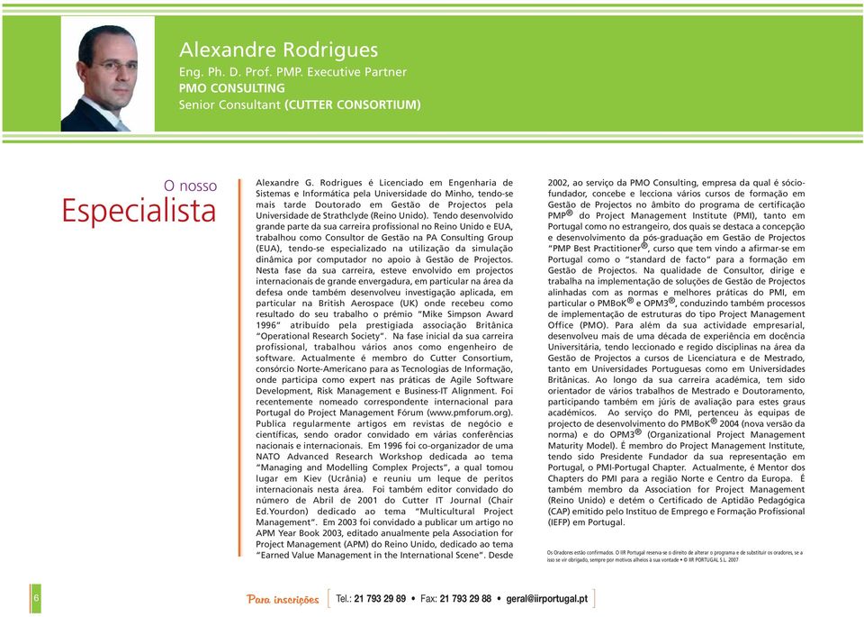 Tendo desenvolvido grande parte da sua carreira profissional no Reino Unido e EUA, trabalhou como Consultor de Gestão na PA Consulting Group (EUA), tendo-se especializado na utilização da simulação