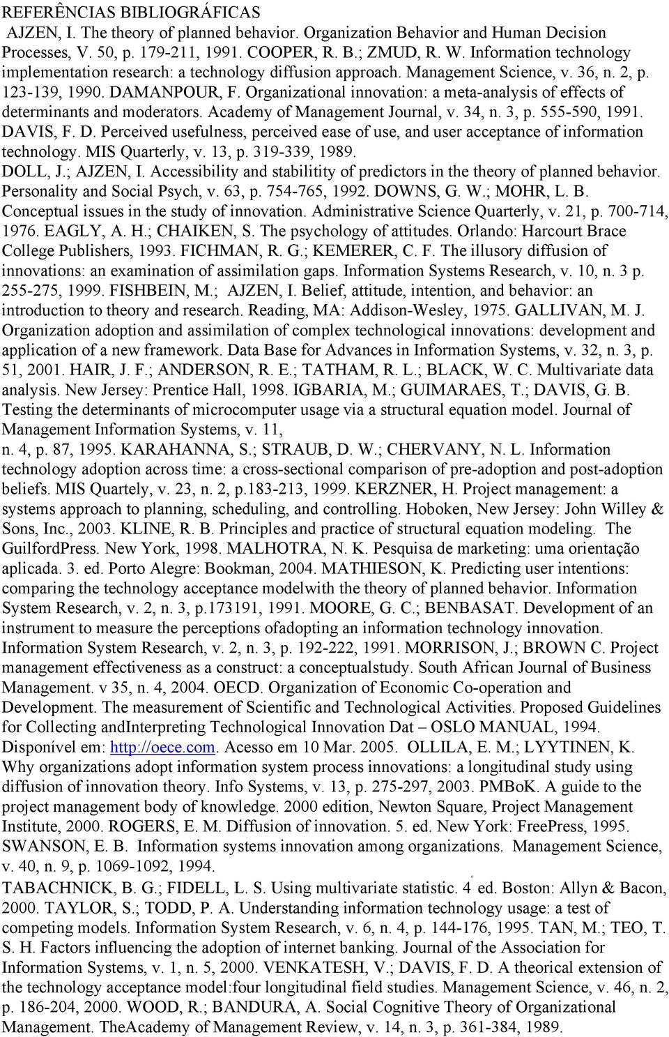 Organizational innovation: a meta-analysis of effects of determinants and moderators. Academy of Management Journal, v. 34, n. 3, p. 555-590, 1991. DA