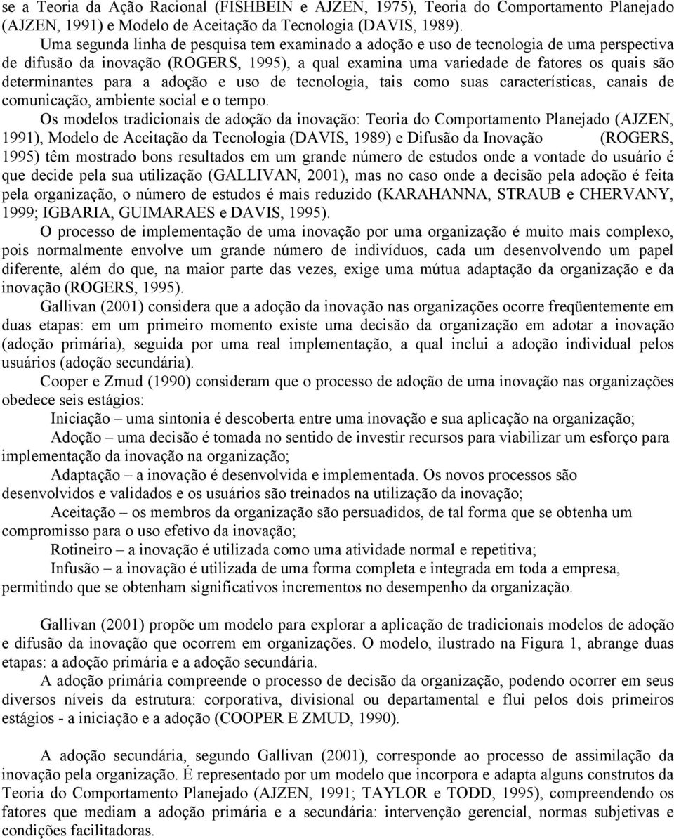 para a adoção e uso de tecnologia, tais como suas características, canais de comunicação, ambiente social e o tempo.