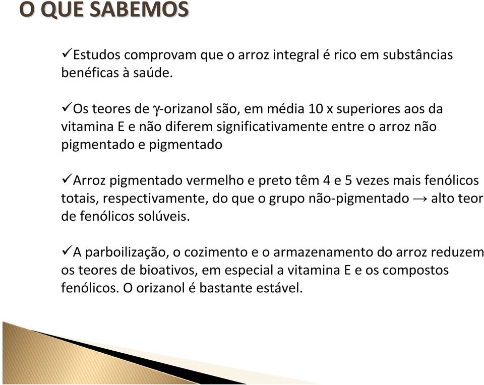 pigmentado Arroz pigmentado vermelho e preto têm 4 e 5 vezes mais fenólicos totais, respectivamente, do que o grupo não-pigmentado alto