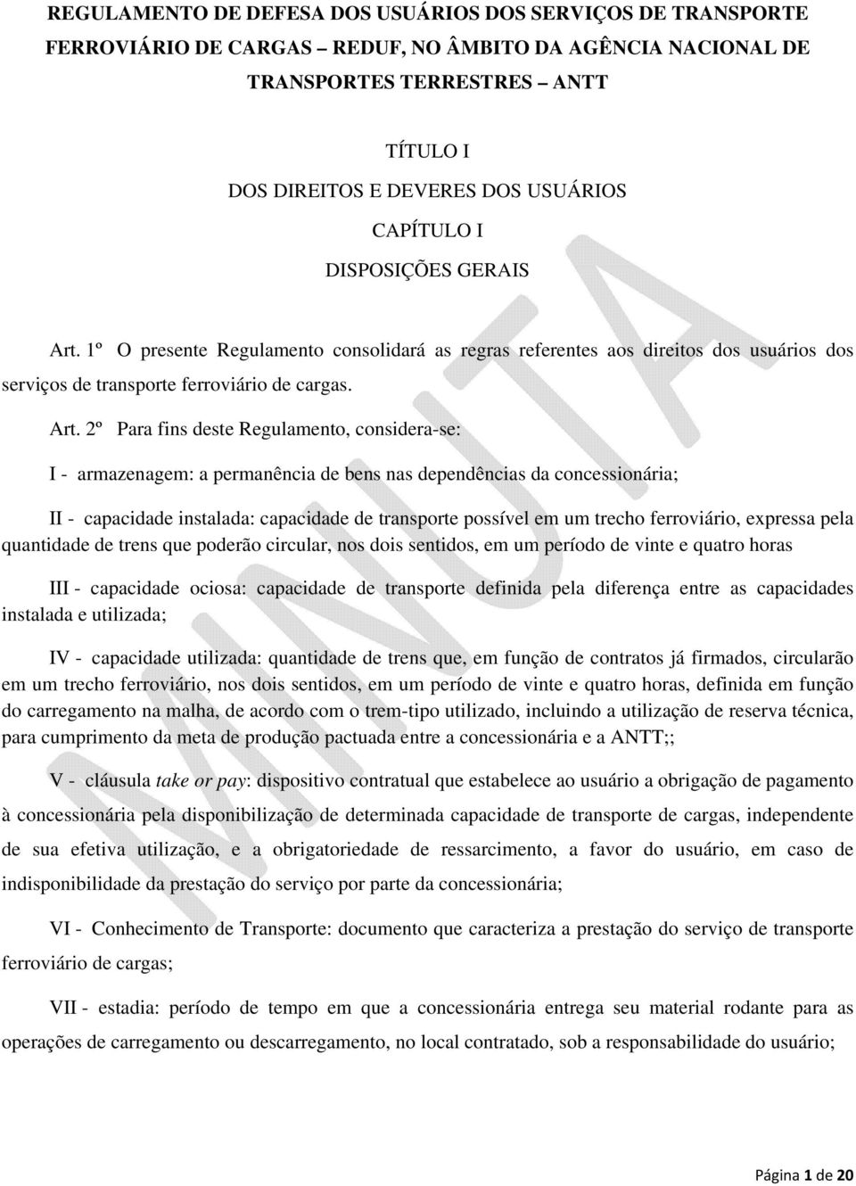 1º O presente Regulamento consolidará as regras referentes aos direitos dos usuários dos serviços de transporte ferroviário de cargas. Art.